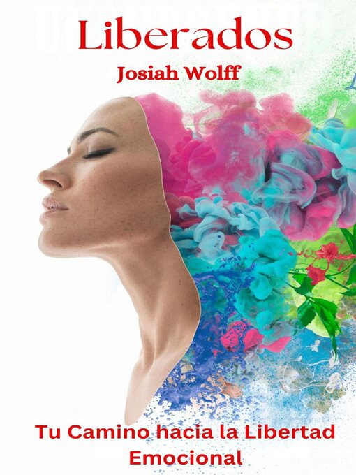 Title details for Liberados--Tu Camino hacia la Libertad Emocional by Josiah Wolff - Available